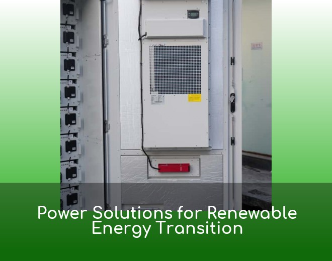 Power Solutions for Renewable Energy Transition